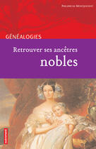 Couverture du livre « Retrouver ses ancêtres nobles » de Philippe De Montjouvent aux éditions Autrement