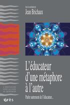 Couverture du livre « L'éducateur ; d'une métaphore à l'autre » de Jean Brichaux aux éditions Eres