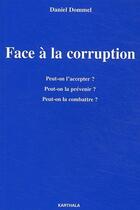 Couverture du livre « Face à la corruption ; peut-on l'accepter ? peut-on la prévenir ? peut-on la combattre ? » de Daniel Dommel aux éditions Karthala