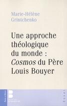 Couverture du livre « Une approche théologique du monde ; cosmos de Louis Bouyer » de Marie-Helene Grintchenko aux éditions Parole Et Silence