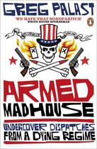 Couverture du livre « Armed madhouse ; undercover dispatches from a dying regime » de Greg Palast aux éditions Penguin Books