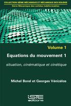 Couverture du livre « Équation du mouvement t.1 ; situation, cinématique et cinétique » de Georges Venizelos et Michel Borel aux éditions Iste