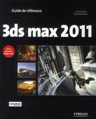 Couverture du livre « 3ds max 2011 ; couvre 3ds max design 2011 ; guide de référence » de Jean-Pierre Couwenbergh aux éditions Eyrolles
