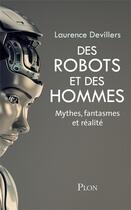 Couverture du livre « Des robots et des hommes ; mythes, fantasmes et réalité » de Laurence Devillers aux éditions Plon
