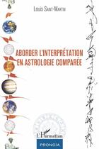 Couverture du livre « Aborder l'interprétation en astrologie comparée » de Louis Saint-Martin aux éditions L'harmattan