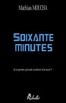 Couverture du livre « Soixante minutes » de Mathias Moucha aux éditions Rebelle