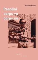 Couverture du livre « Pasolini corps vu : corps nu » de Justine Rabat aux éditions Editions De La Variation