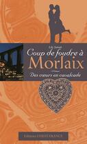 Couverture du livre « Coup de foudre à Morlaix ; des coeurs en cavalcade » de Lily Jamait aux éditions Ouest France