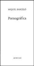 Couverture du livre « Pornográfica » de Michel Barcelo aux éditions Actes Sud