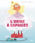 Couverture du livre « L'usine à caprices » de Agnes De Lestrade et Claire Wortemann aux éditions Milan