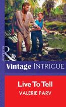 Couverture du livre « Live To Tell (Mills & Boon Vintage Intrigue) » de Valerie Parv aux éditions Mills & Boon Series