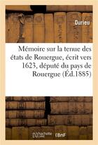 Couverture du livre « Memoire sur la tenue des etats de rouergue, ecrit vers 1623, depute du pays de rouergue » de Durieu aux éditions Hachette Bnf