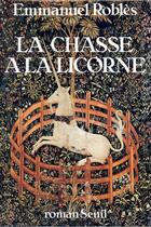 Couverture du livre « La chasse à la licorne » de Emmanuel Robles aux éditions Seuil