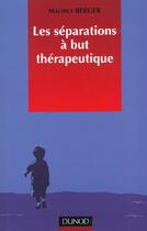 Couverture du livre « Les Separations A But Therapeutique » de Maurice Berger aux éditions Dunod