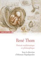 Couverture du livre « Rene' Thom ; portrait mathématique et philosophique » de Athanase Papadopoulos et Collectif aux éditions Cnrs