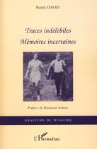 Couverture du livre « Traces indélébiles ; mémoires incertaines » de Renee David aux éditions Editions L'harmattan
