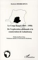 Couverture du livre « Le Congo-Kasaï (1865 1950) ; de l'exploration allemande à la consécration de Luluabourg » de Baudouin Mwamba Mputu aux éditions L'harmattan