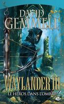 Couverture du livre « Le cycle de Drenaï ; Waylander Tome 3 : le héros dans l'ombre » de David Gemmell aux éditions Bragelonne