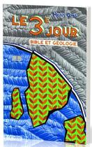 Couverture du livre « Le 3e jour ; Bible et géologie » de Henri Gras aux éditions La Maison De La Bible