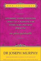 Couverture du livre « Optimisez votre potentiel grâce à la puissance de votre subconscient pour une vie plus spirituelle » de Joseph Murphy aux éditions Ada