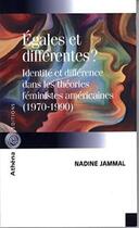 Couverture du livre « Égales et différentes ? oui mais encore... ; les théories féministes américaines (1970-1990) » de Nadine Jammal aux éditions Athena Canada