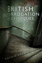 Couverture du livre « British Interrogation Techniques in the Second World War » de Jackson Sophie aux éditions History Press Digital