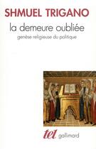 Couverture du livre « La demeure oubliée : genèse religieuse du politique » de Shmuel Trigano aux éditions Gallimard