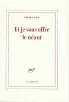 Couverture du livre « Et je vous offre le neant » de Gerard Mace aux éditions Gallimard