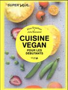 Couverture du livre « Cuisine vegan pour débutants » de Alice Greetham et Julie Bienvenot aux éditions Solar