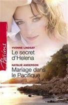 Couverture du livre « Le secret d'Héléna ; un mariage dans le Pacifique » de Yvonne Lindsay et Natalie Anderson aux éditions Harlequin
