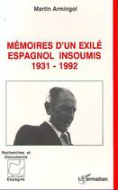 Couverture du livre « Mémoires d'un exilé espagnol insoumis, 1931-1992 » de Martin Armingol aux éditions Editions L'harmattan