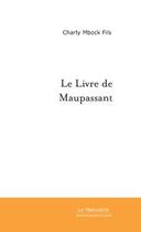 Couverture du livre « Le livre de Maupassant » de Charly Fils Mbock aux éditions Editions Le Manuscrit