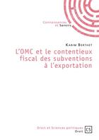 Couverture du livre « L'OMC et le contentieux fiscal des subventions à l'exportation » de Karim Berthet aux éditions Connaissances Et Savoirs