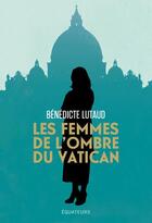Couverture du livre « Les femmes du Vatican » de Lutaud Benedicte aux éditions Des Equateurs