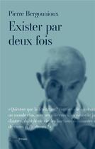 Couverture du livre « Exister par deux fois » de Pierre Bergounioux aux éditions Fayard