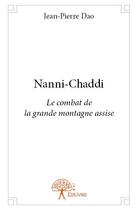Couverture du livre « Nanni-Chaddi ; le combat de la grande montagne assise » de Jean-Pierre Dao aux éditions Edilivre