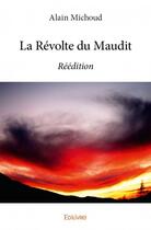 Couverture du livre « La révolte du maudit » de Alain Michoud aux éditions Edilivre