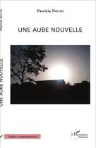 Couverture du livre « Une aube nouvelle » de Patricia Noumi aux éditions L'harmattan