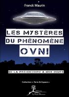 Couverture du livre « Les mystères du phénomène OVNI ; de la préhistoire à nos jours » de Franck Maurin aux éditions La Vallee Heureuse