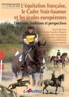 Couverture du livre « L'Equitation Française : Le Cadre Noir de Saumur et les Ecoles Européennes » de  aux éditions Lavauzelle