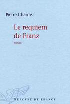 Couverture du livre « Le requiem de Franz » de Pierre Charras aux éditions Mercure De France