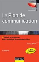 Couverture du livre « Le plan de communication ; définir et organiser votre stratégie de communication (4e édition) » de Thierry Libaert aux éditions Dunod