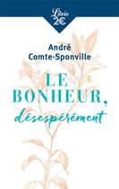 Couverture du livre « Le bonheur, désespérément » de Andre Comte-Sponville aux éditions J'ai Lu