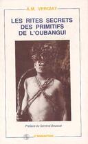 Couverture du livre « Les rites secrets des primitifs de l'oubangui » de Antonin-Marius Vergiat aux éditions Editions L'harmattan