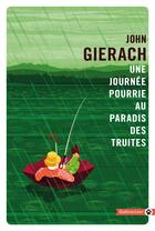 Couverture du livre « Une journée pourrie au paradis des truites » de John Gierach aux éditions Gallmeister