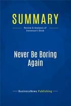 Couverture du livre « Summary : never be boring again (review and analysis of Stevenson's book) » de  aux éditions Business Book Summaries