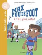 Couverture du livre « Max fou de foot Tome 4 : c'est pas juste ! » de Vincent Caut et Gwenaelle Boulet aux éditions Bayard Jeunesse