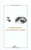 Couverture du livre « Raymond queneau - l' il, l'oreille et la raison » de Bourdette-Donon M. aux éditions L'harmattan