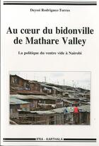 Couverture du livre « Au coeur du bidonville de Mathare Valley ; la politique du ventre vide à Nairobi » de Deyssi Rodriguez-Torres aux éditions Karthala