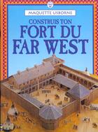 Couverture du livre « Construit Ton Fort Du Far West » de Ian Ashman aux éditions Usborne